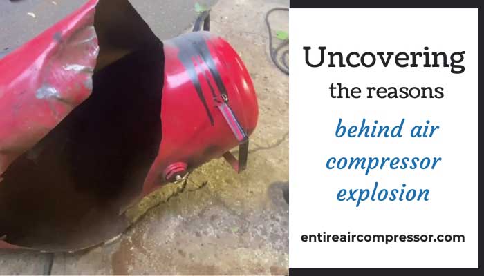 Uncovering the reasons behind air compressor explosion