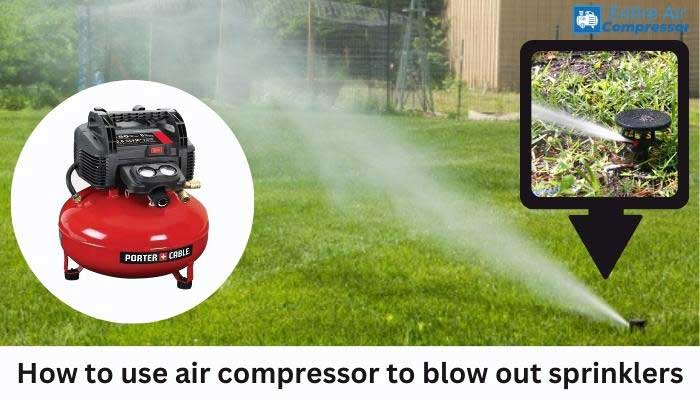 how to use air compressor to blow out sprinklers