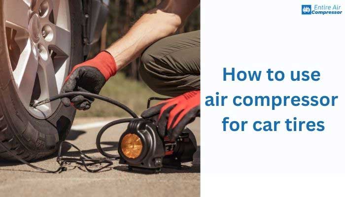 how to use air compressor for car tires