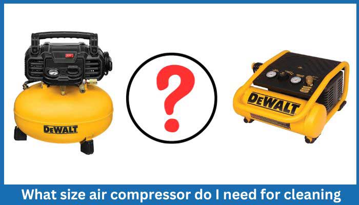  What size air compressor do I need for cleaning?