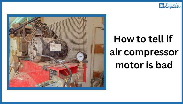 How to tell if air compressor motor is bad