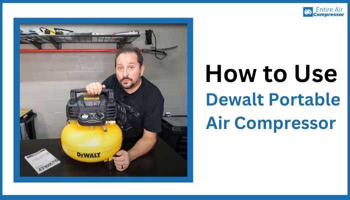 How to Use Dewalt Portable Air Compressor