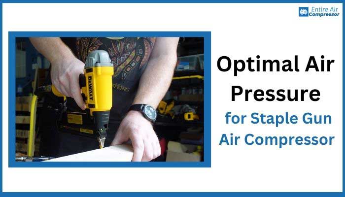 Optimal Air Pressure for Staple Gun Air Compressor