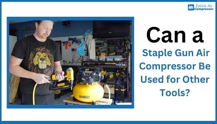 Can a Staple Gun Air Compressor Be Used for Other Tools?